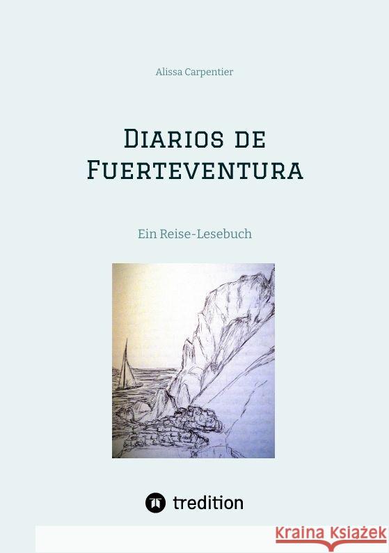 Diarios de Fuerteventura: Ein Reise-Lesebuch mit einer Hommage an Miguel de Unamuno y Jugo Alissa Carpentier 9783384059383