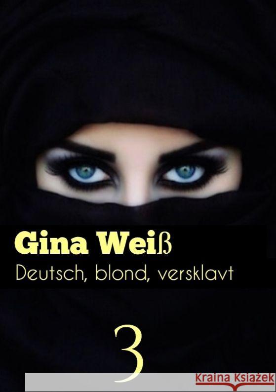 Deutsch, blond, versklavt 3 Gina Wei? 9783384062833