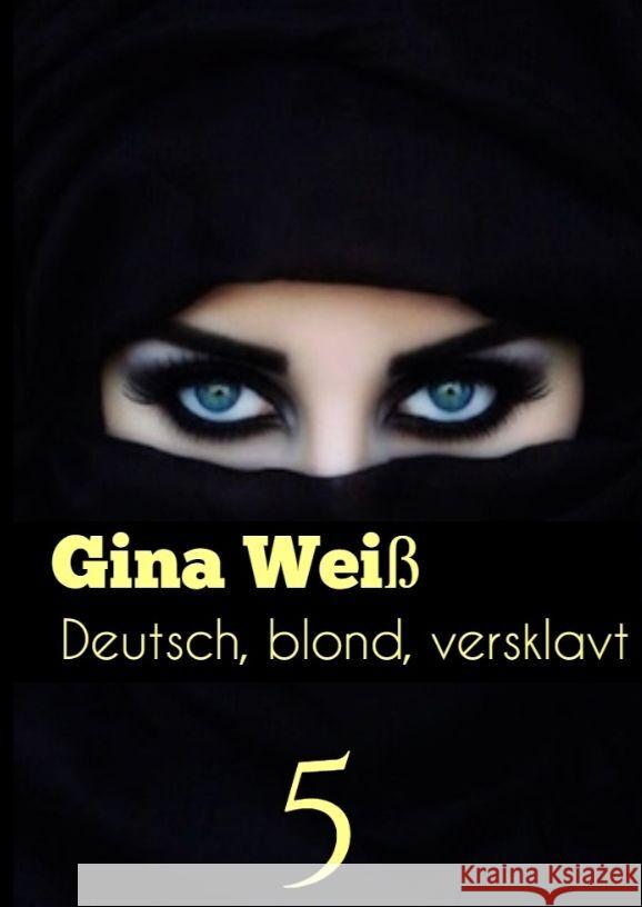 Deutsch, blond, versklavt 5 Gina Wei? 9783384062871