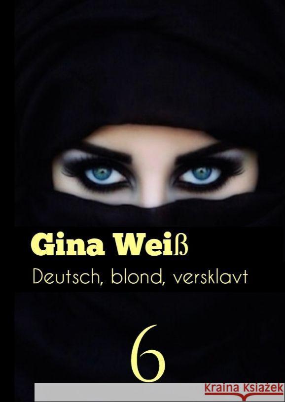 Deutsch, blond, versklavt 6 Gina Wei? 9783384062901