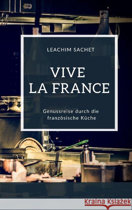 Vive la France - Genussreise durch die französische Küche Sachet, Leachim 9783384065162 tredition