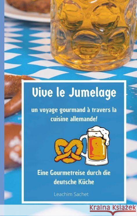 Vive le jumelage - un voyage gourmand à travers la cuisine allemande Sachet, Leachim 9783384065407 tredition