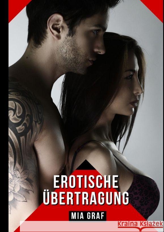 Erotische ?bertragung: Verbotene Erotikgeschichten mit explizitem Sex f?r Erwachsene Mia Graf 9783384065681 MIA Graf