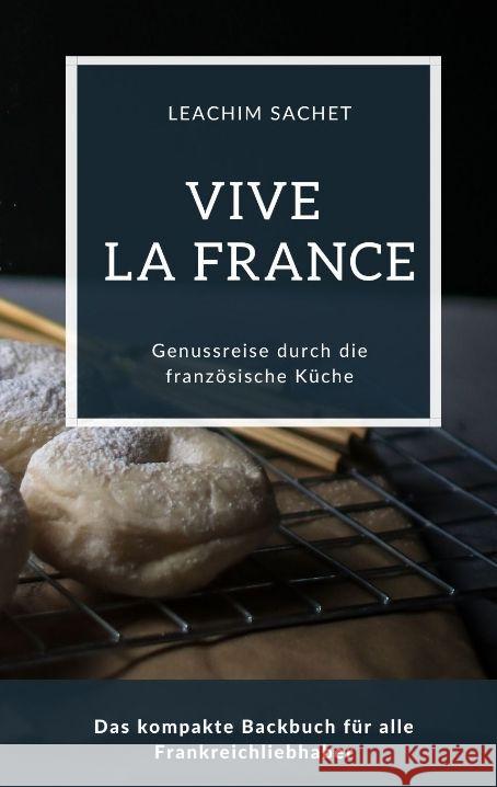 Vive la France - Genussreise durch die französische Backkunst Sachet, Leachim 9783384066244 tredition