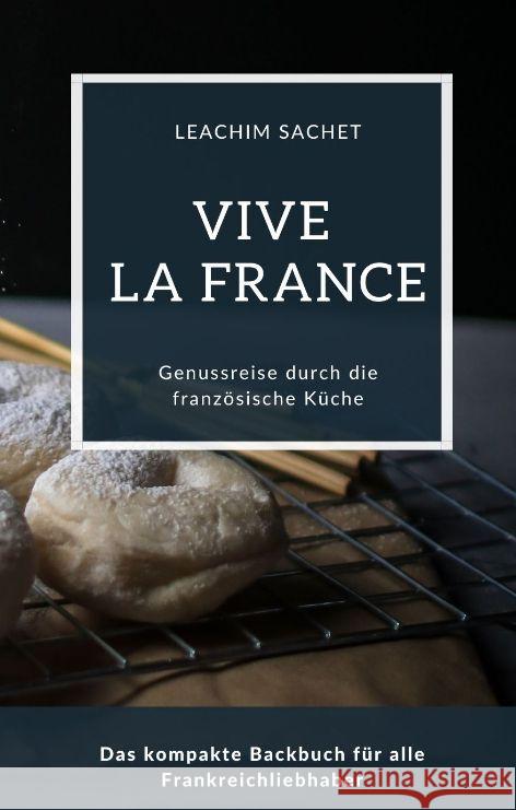 Vive la France - Genussreise durch die französische Backkunst Sachet, Leachim 9783384066251 tredition