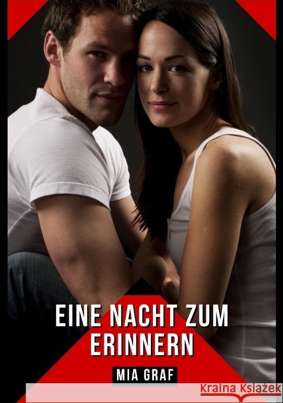 Eine Nacht zum Erinnern: Verbotene Erotikgeschichten mit explizitem Sex f?r Erwachsene Mia Graf 9783384067654 MIA Graf