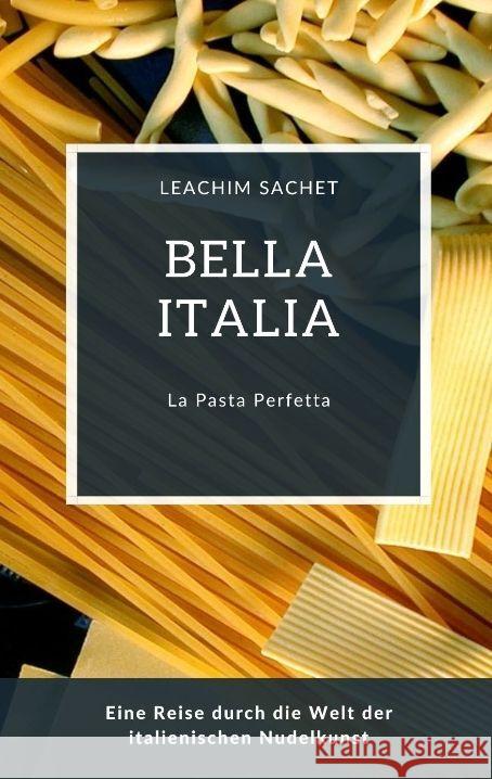 Bella Italia: La Pasta Perfetta Sachet, Leachim 9783384069139 tredition