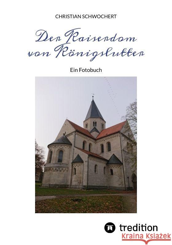 Der Kaiserdom von K?nigslutter: Ein Fotobuch Christian Schwochert 9783384072290 Tredition Gmbh