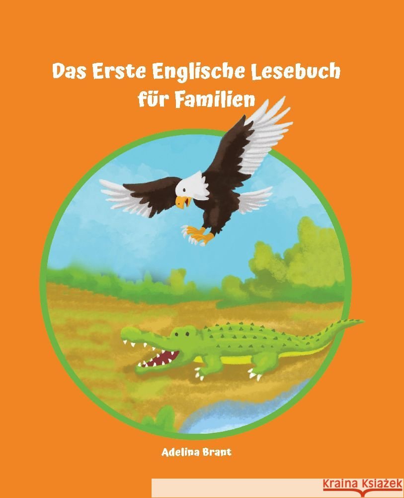 Lerne Englisch am einfachsten mit dem Buch Das Erste Englische Lesebuch f?r Familien: Stufe A1 und A2 Zweisprachig mit Englisch-deutscher ?bersetzung Adelina Brant 9783384072405 Audiolego