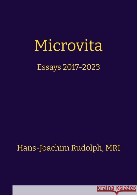 Microvita: Essays 2017-2023 Hans-Joachim Rudolph Microvita Research E V 9783384073525