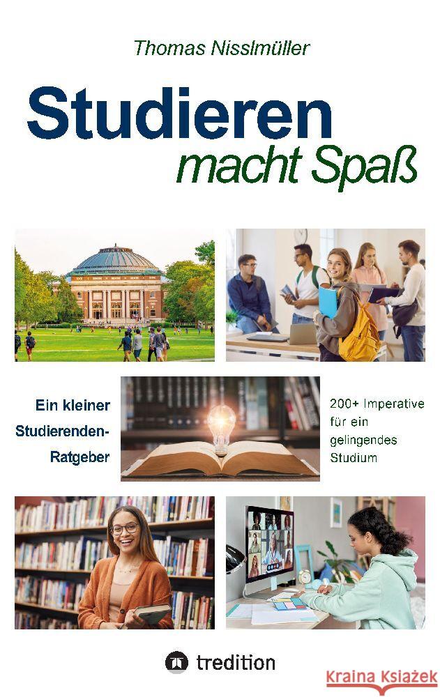 Studieren macht Spa?: Ein Studierenden-Ratgeber. 200+ Imperative f?r ein gelingendes Studium Thomas Nisslm?ller 9783384074065