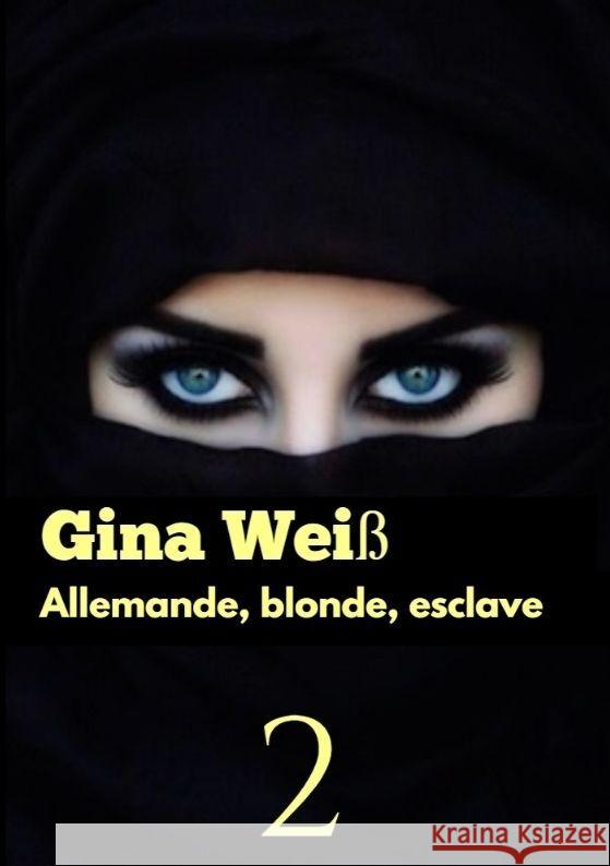 Allemande, blonde, esclave 2 Gina Wei? 9783384074515