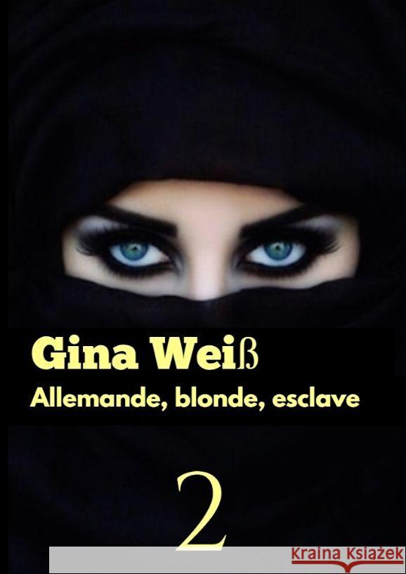 Allemande, blonde, esclave 2 Gina Wei? 9783384074522