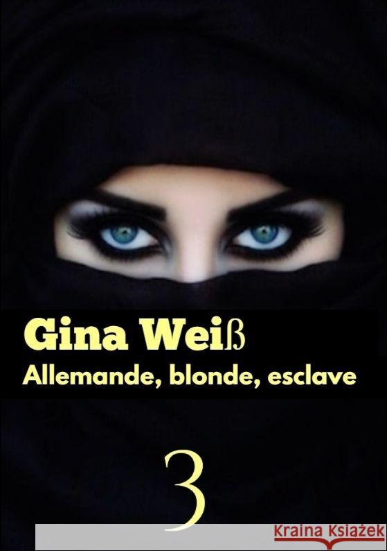 Allemande, blonde, esclave 3 Gina Wei? 9783384074546