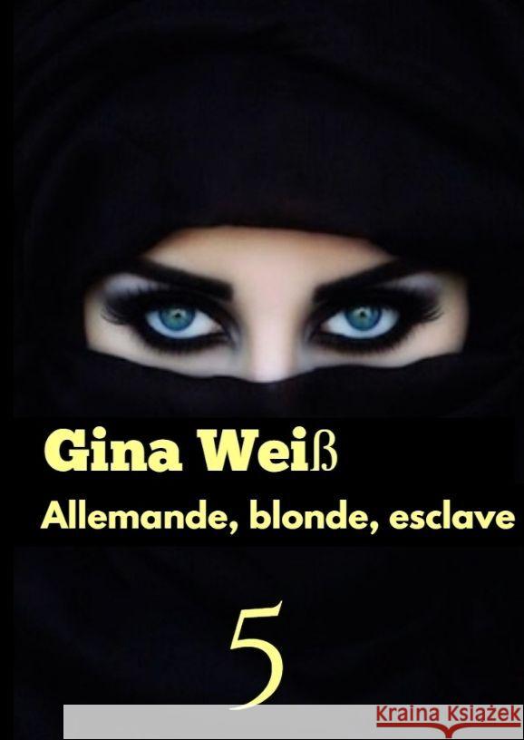 Allemande, blonde, esclave 5 Gina Wei? 9783384074607