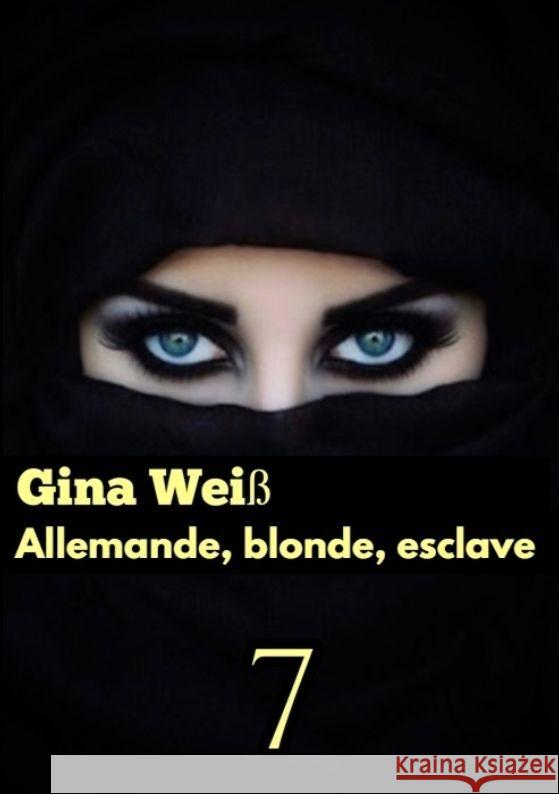 Allemande, blonde, esclave 7 Gina Wei? 9783384074652