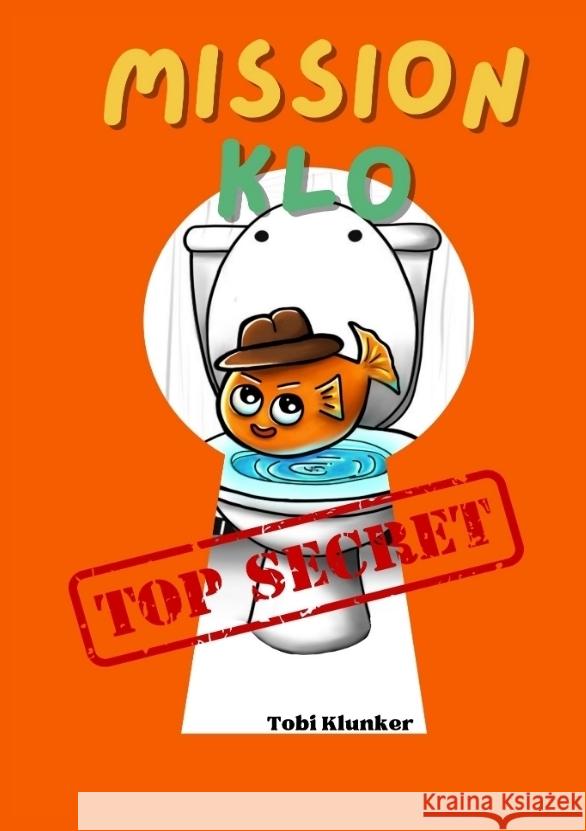Mission Klo: Agent Flush ermittelt Tobi Klunker 9783384076564 Tredition Gmbh