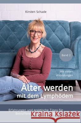?lter werden mit dem Lymph?dem: Erfahrungen und praktische Tipps f?r Betroffene und Interessierte Kirsten Schade Kirsten Schade 9783384080943