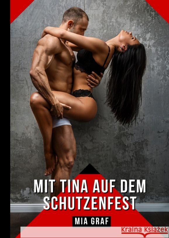Mit Tina auf dem Schutzenfest: Verbotene Erotikgeschichten mit explizitem Sex f?r Erwachsene Mia Graf 9783384082459 MIA Graf