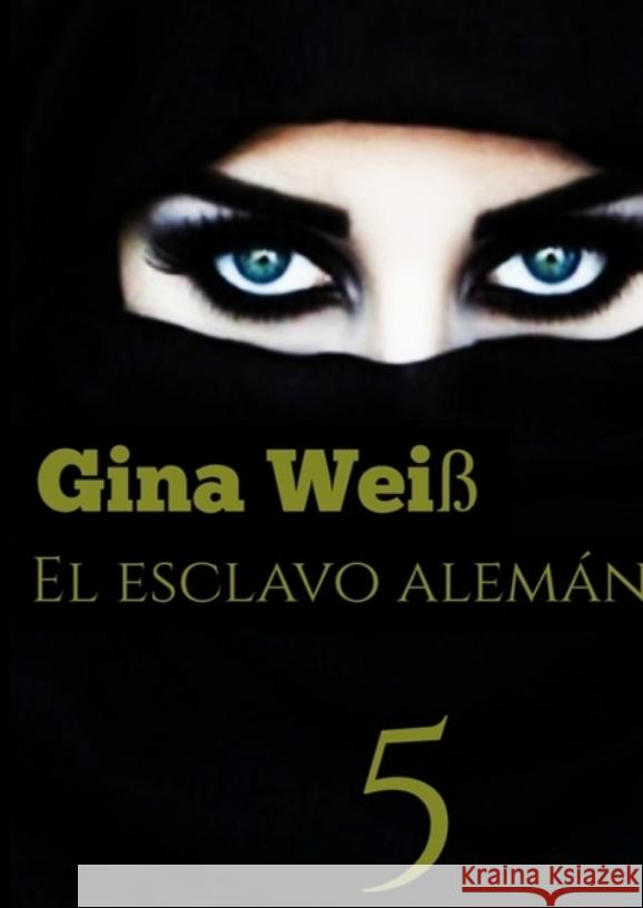 El esclavo alem?n 5 Gina Wei? 9783384082824