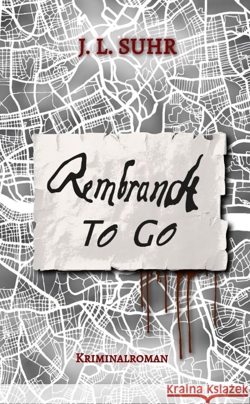 Rembrandt to Go: Spannende Unterhaltungsliteratur f?r junge Erwachsene. Frisch, mitrei?end und unvorhersehbar. Der neue Mix aus Krimi u J. L. Suhr 9783384084149