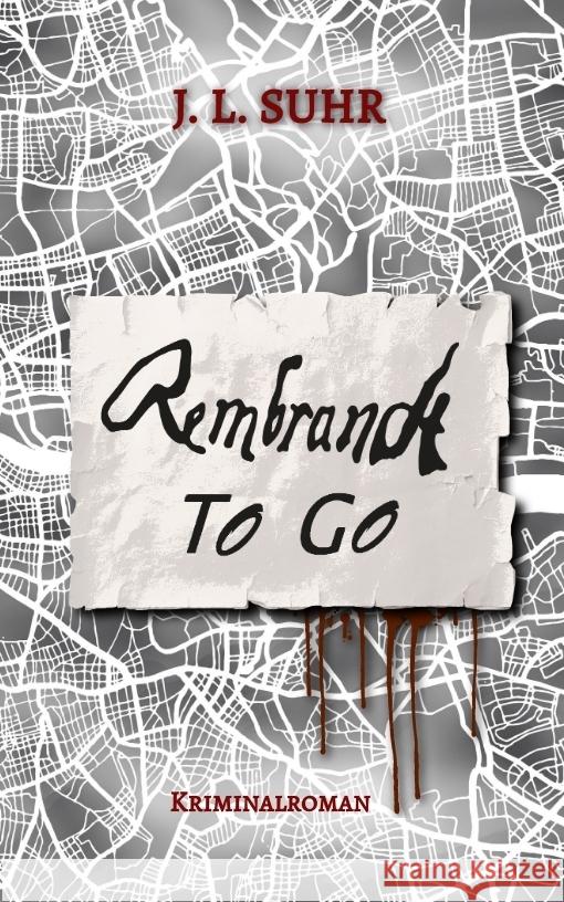 Rembrandt to Go: Spannende Unterhaltungsliteratur f?r junge Erwachsene. Frisch, mitrei?end und unvorhersehbar. Der neue Mix aus Krimi u J. L. Suhr 9783384084156