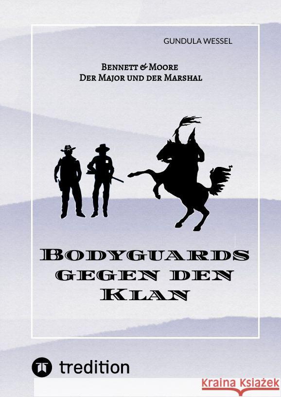 Bodyguards gegen den Klan: Bennett & Moore - Der Major und der Marshal Gundula Wessel 9783384086914