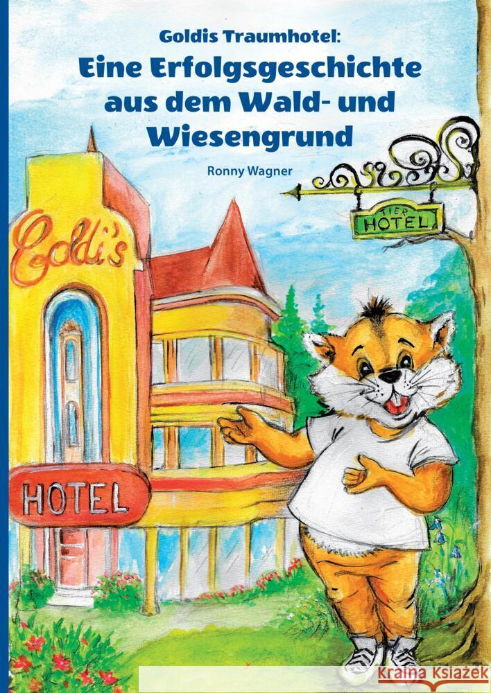 Goldis Traumhotel: Eine Erfolgsgeschichte aus dem Wald- und Wiesengrund Ronny Wagner 9783384087003 Tredition Gmbh