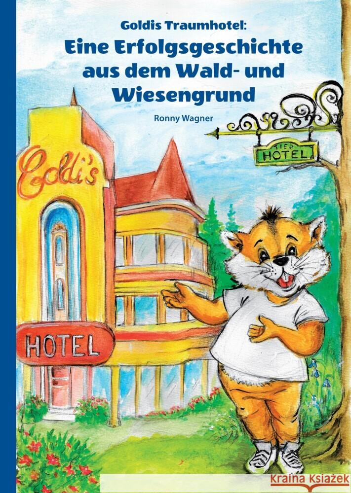 Goldis Traumhotel: Eine Erfolgsgeschichte aus dem Wald- und Wiesengrund Ronny Wagner 9783384087010 Tredition Gmbh