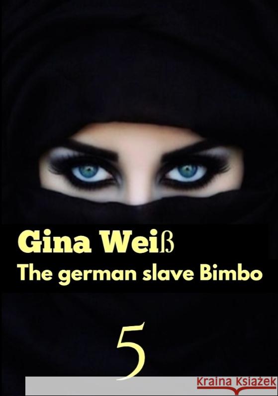 The german slave Bimbo 5 Gina Wei? 9783384088727