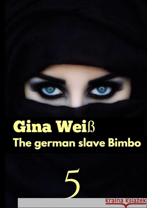 The german slave Bimbo 5 Gina Wei? 9783384088734