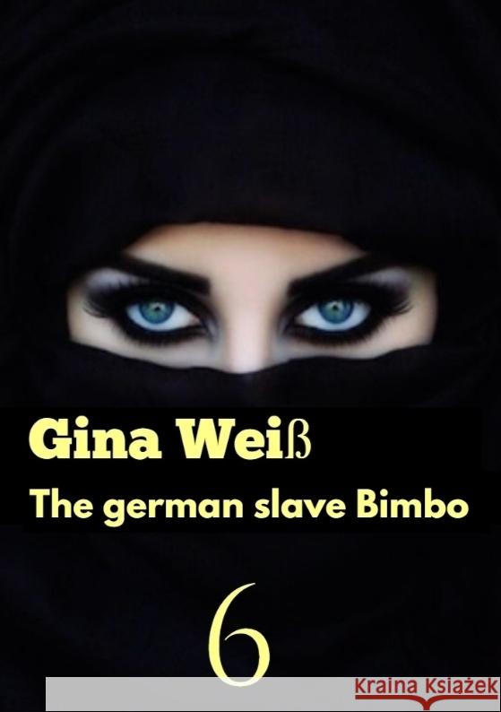 The german slave Bimbo 6 Gina Wei? 9783384088758