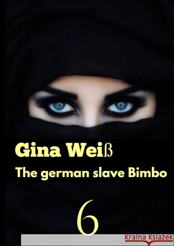 The german slave Bimbo 6 Gina Wei? 9783384088765