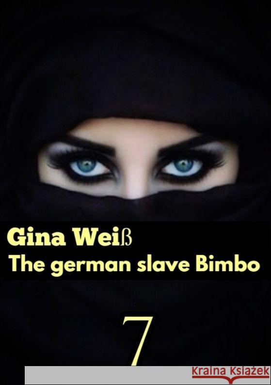 The german slave Bimbo 7 Gina Wei? 9783384088789