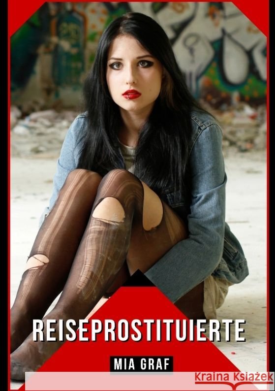 Reiseprostituierte: Verbotene Erotikgeschichten mit explizitem Sex f?r Erwachsene Mia Graf 9783384090300 MIA Graf