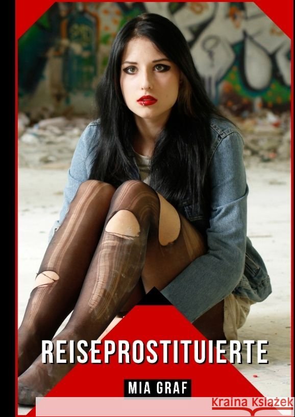 Reiseprostituierte: Verbotene Erotikgeschichten mit explizitem Sex f?r Erwachsene Mia Graf 9783384090317 MIA Graf