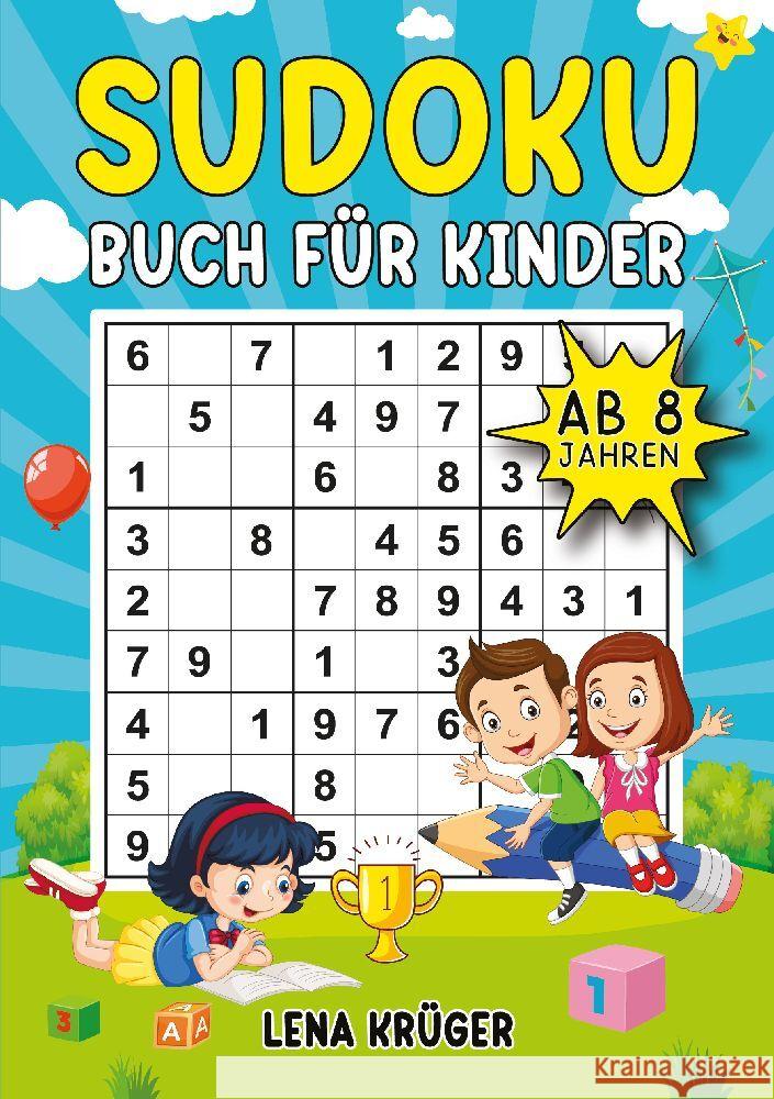 Sudoku Buch f?r Kinder ab 8 Jahren: 9x9 Sudoku-R?tsel von Leicht bis Schwer, inklusive L?sungen - Der ultimative R?tselblock f?r M?dchen und Jungen zu Lena Kr?ger 9783384091666
