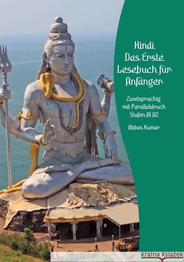 Lerne Hindi: Das Erste Lesebuch f?r Anf?nger: Zweisprachig mit Paralleldruck Stufen A1 A2 Abbas Kumar 9783384093585 Audiolego