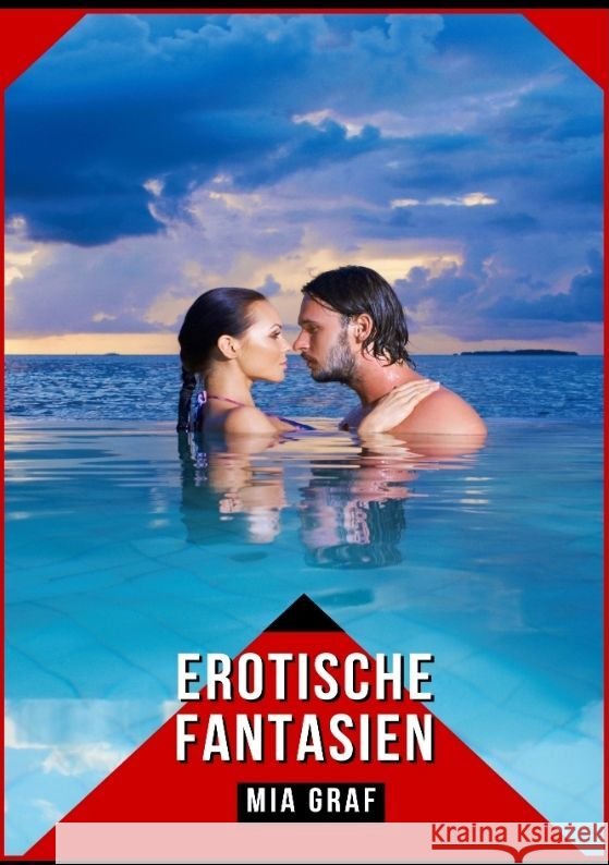 Erotische Fantasien: Verbotene Erotikgeschichten mit explizitem Sex f?r Erwachsene Mia Graf 9783384093691 MIA Graf
