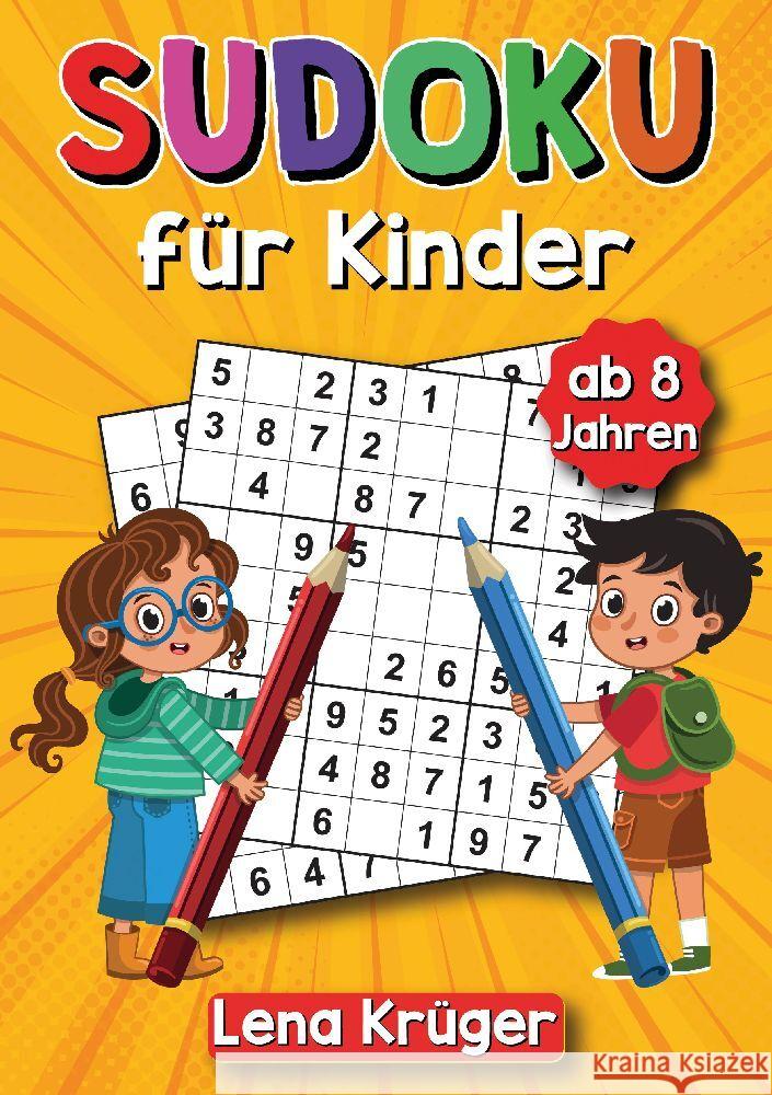 Sudoku f?r Kinder ab 8 Jahren: 9x9 Sudoku-R?tsel von Leicht bis Schwer, inklusive L?sungen - Das ultimative R?tselbuch f?r stundenlangen R?tselspa? Lena Kr?ger 9783384093745