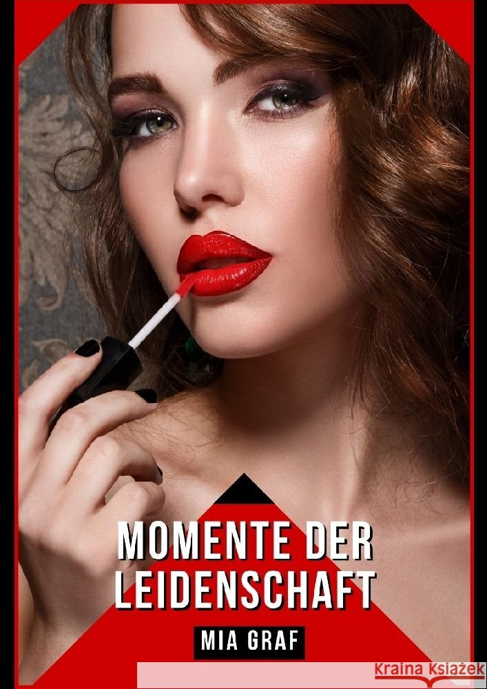 Momente der Leidenschaft: Verbotene Erotikgeschichten mit explizitem Sex f?r Erwachsene Mia Graf 9783384094704 MIA Graf