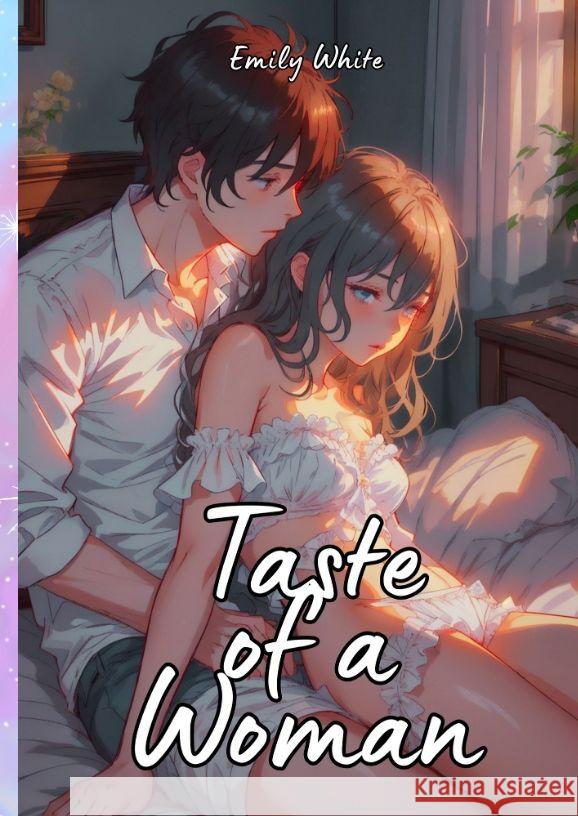 Taste of a Woman: Hot Erotic Short Stories Illustrated with Anime Emily White 9783384097033 Emily White