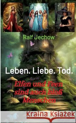 Leben. Liebe. Tod. Jechow, Ralf 9783384098160 tredition