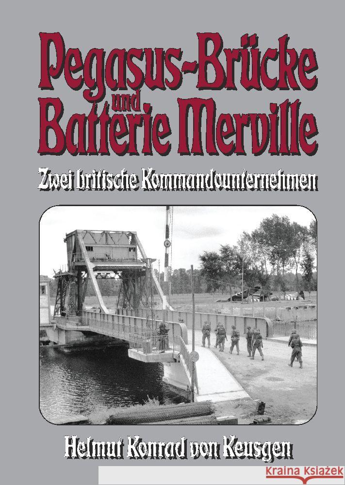 Pegasus-Brücke und Batterie Merville - Zwei britische Kommandounternehmen Keusgen, Helmut Konrad von 9783384098818