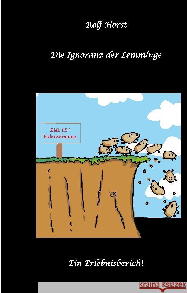 Die Ignoranz der Lemminge, Klimawandel, CO-2, Fridays for Future, Letzte Generation, Reduktion, Vermieter, Nachbarn, Diskriminierung, Autismus, Kleingarten, Permakultur, Postwachstum, Tafel, Miete Horst, Nieke, Horst, Rolf 9783384099082