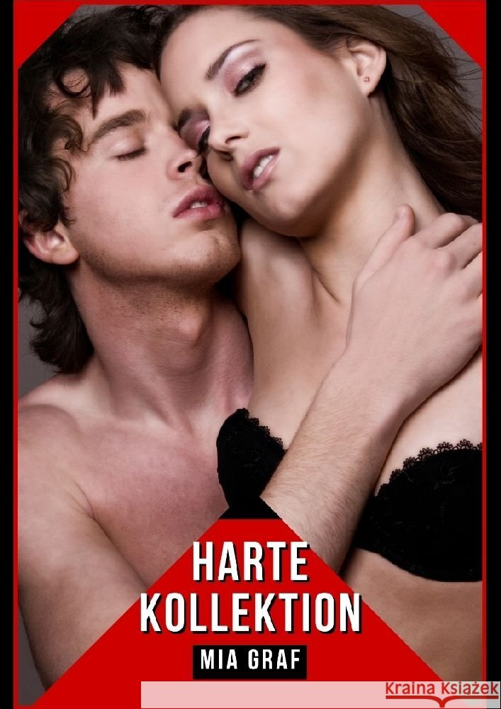 Harte Kollektion: Verbotene Erotikgeschichten mit explizitem Sex f?r Erwachsene Mia Graf 9783384100177 MIA Graf