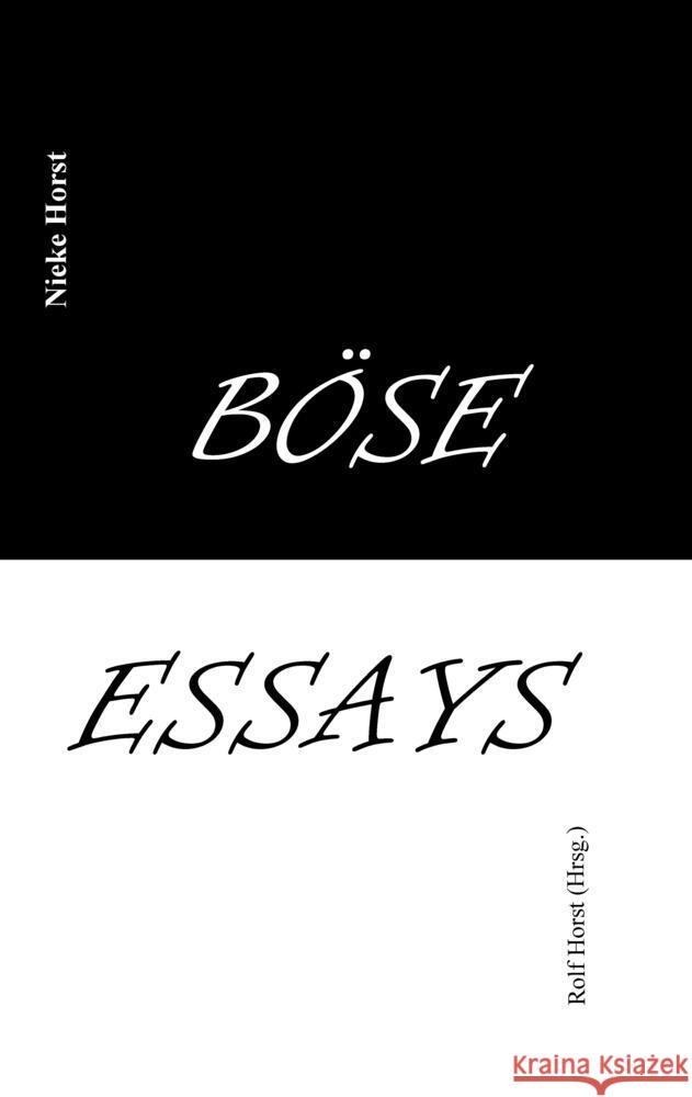 Böse Essays - Autismus, Psychotherapie, PTBS, Sucht, Alkoholismus, Neurodiversität, Postwachstum, Zen, Christenheit, Permakultur, Ökologie, ökolog. Fußabdruck, Diversität, Trauma, Insomnie Horst, Nieke 9783384101549