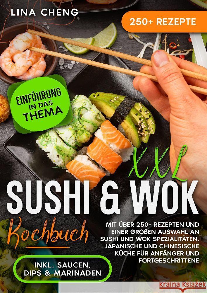 XXL Sushi & WOK Kochbuch: Mit ?ber 250+ Rezepten und einer gro?en Auswahl an Sushi und Wok Spezialit?ten. Japanische und chinesische K?che f?r A Lina Cheng 9783384102270