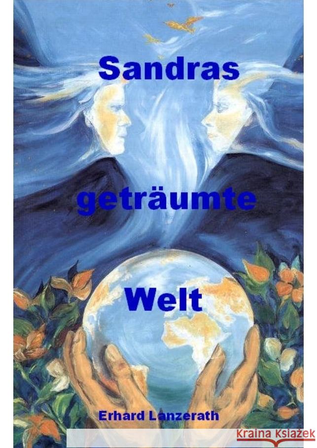 Sandras getr?umte Welt: eine m?rchenhafte und bildungsreiche Geschichte Erhard Lanzerath 9783384103420