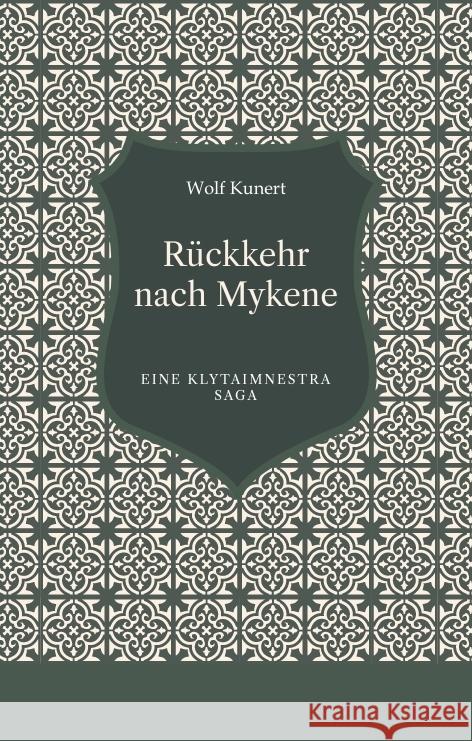 R?ckkehr nach Mykene: Eine Klytaimnestra Saga Wolf Kunert 9783384103819